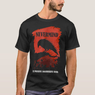 Passieve agressieve Raven Literature Nevermind Al T-shirt