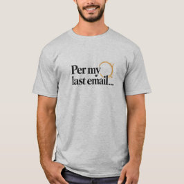 Passieve Kantoorhumor Per Mijn Laatste E-mail Coll T-shirt