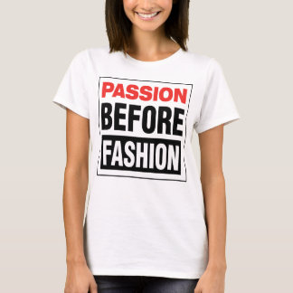 Passion Before Fashion T-shirt