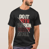 Passionate Actie - Motivatie Citaat Inspiratie T-shirt (Voorkant)