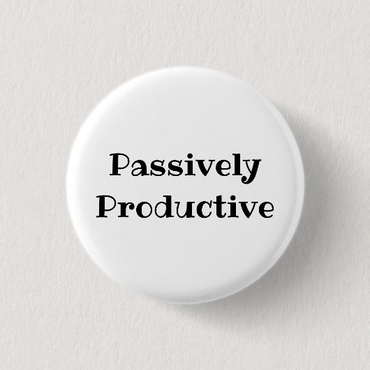 Passively Productive Funny Office Pinback Button (Voorkant)