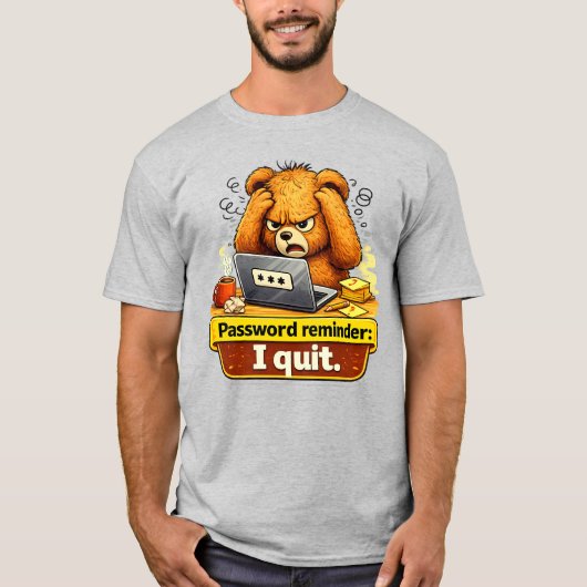 Password Reminder I Quit Funny Teddy Bear T-Shirt (Voorkant)
