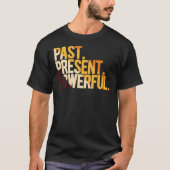 Past Present Powerful T-shirt (Voorkant)