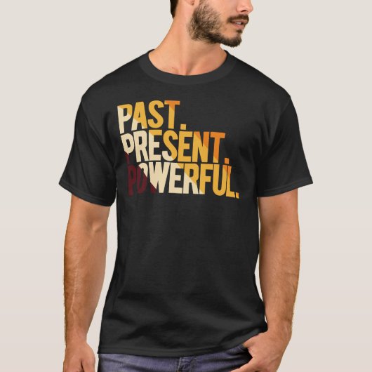 Past Present Powerful T-shirt (Voorkant)