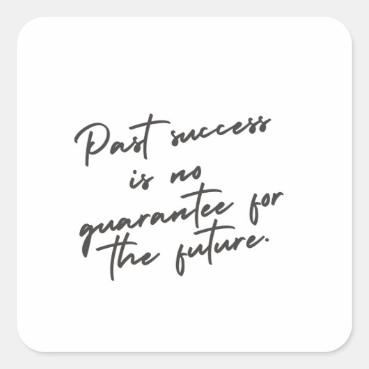Past success is no guarantee quote vierkante sticker (Voorkant)