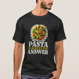 pasta is always the answer t-shirt