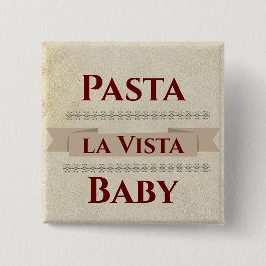 Pasta la Vista Baby Button (Voorkant)
