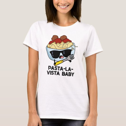Pasta-la-vista Baby Funny Food Pasta Pun T-shirt (Voorkant)