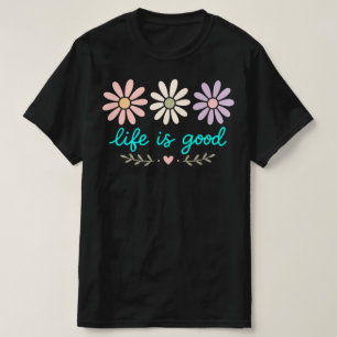 Pastel Madeliefje Bloemen , Het Leven Is Goed Bloe T-shirt