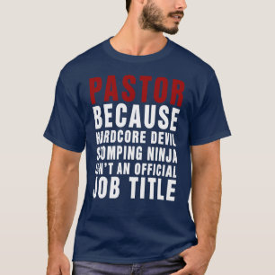 Pastor omdat hij geen officiële taakomschrijving  t-shirt