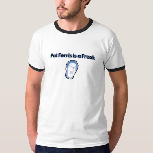 Pat Ferris is een Freak T-shirt (Voorkant)