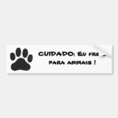 pata, CUIDADO: Eu freio para animais ! Bumpersticker (Voorkant)