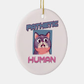 Pathetische mens - grappig kat ontwerp keramisch ornament (Rechts)