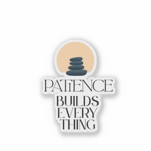 Patience Builds Everything Minimal Quote Sticker (Voorkant)