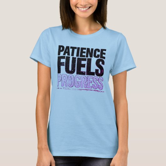 Patience Fuels Progress Motivational Women’s T T-shirt (Voorkant)