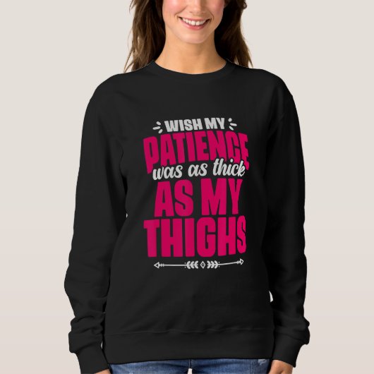 Patience Thick As My Thighs Gym Humor Women Thick Trui (Voorkant)