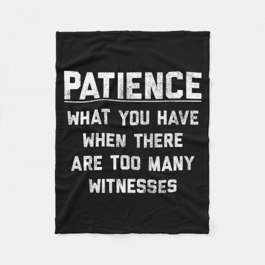 Patience What You Have When There Are Too Many Wit Fleece Deken (Voorkant)