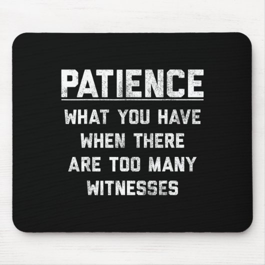 Patience What You Have When There Are Too Many Wit Muismat (Voorkant)