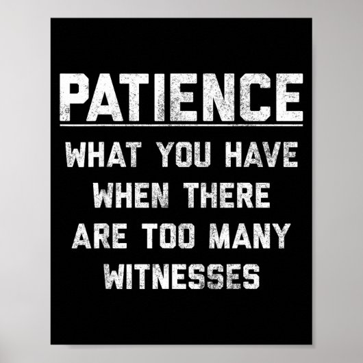Patience What You Have When There Are Too Many Wit Poster (Voorkant)