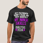 Patients Don'T Fear They Respect Ninja Ss Dialysis T-shirt (Voorkant)