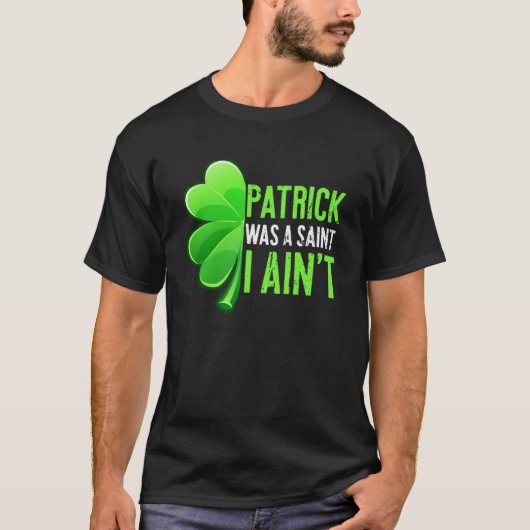 Patrick Day Patrick was een heilige T-shirt (Voorkant)