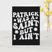 Patrick Was A Saint But I Ain't, St Patrick's Day  Kaart (Gele Bloem)