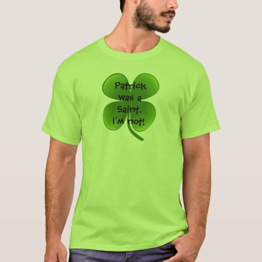 Patrick was een heilige - dat ben ik niet! t-shirt (Voorkant)