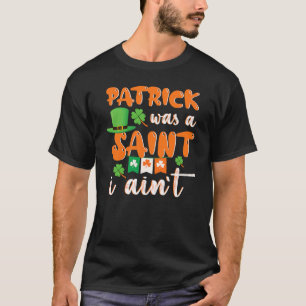 Patrick was een heilige die ik niet ben. t-shirt