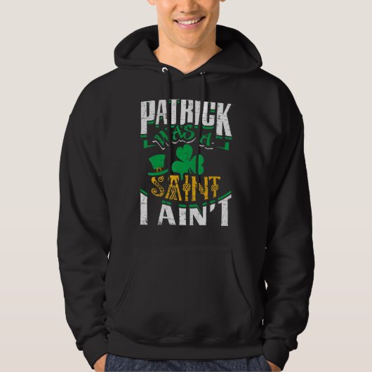 Patrick was een heilige in St. Patrick S Day Funny Hoodie (Voorkant)
