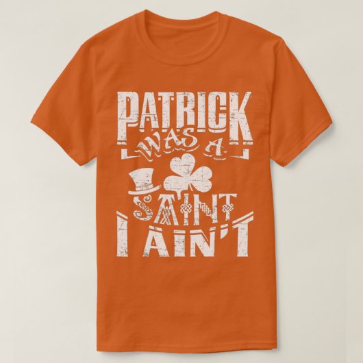 Patrick was een Saint I Aint Funny St Patricks Day T-shirt (Design voorkant)