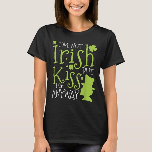 Patrick's Day I'm Not Irish But Kiss Me Anyway  T-shirt (Voorkant)