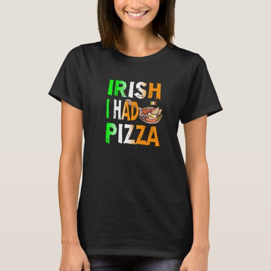 Patrick's Day Irish I Had Pizza - Eat Food Restaur T-shirt (Voorkant)