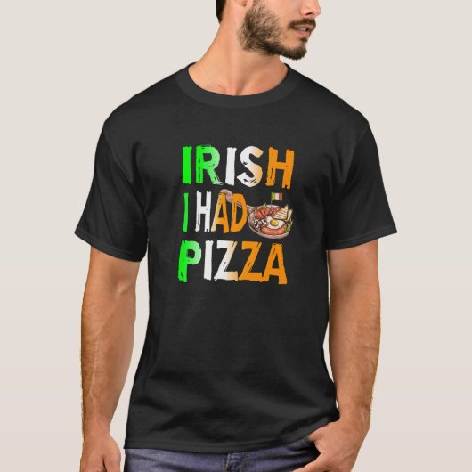 Patrick's Day Irish I Had Pizza - Eat Food Restaur T-shirt (Voorkant)