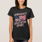 Patriotic Democracy Isn’t a Spectator Sport Flag T-shirt (Voorkant)