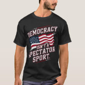 Patriotic Democracy Isn’t a Spectator Sport Flag T-shirt (Voorkant)