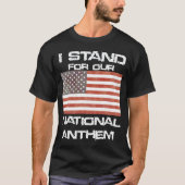 Patriottisch I STAND for our National Anthem T-shirt (Voorkant)