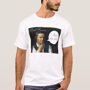 Paul Revere heeft wat gedaan? T-shirt