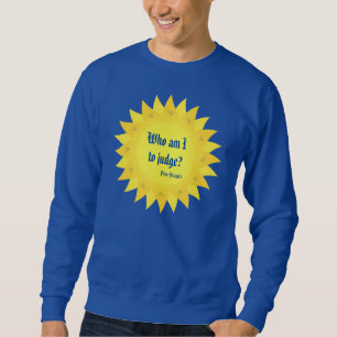 Paus Francis Quote, wie moet ik beoordelen? Sweats Trui