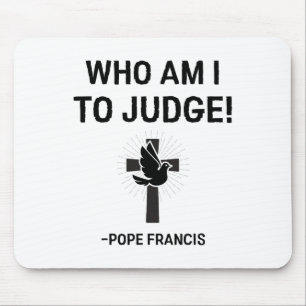 Paus Franciscus, wie ben ik om te oordelen Muismat