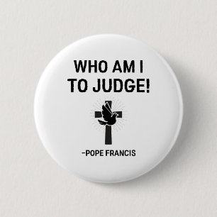Paus Franciscus, wie ben ik om te oordelen Ronde Button 5,7 Cm