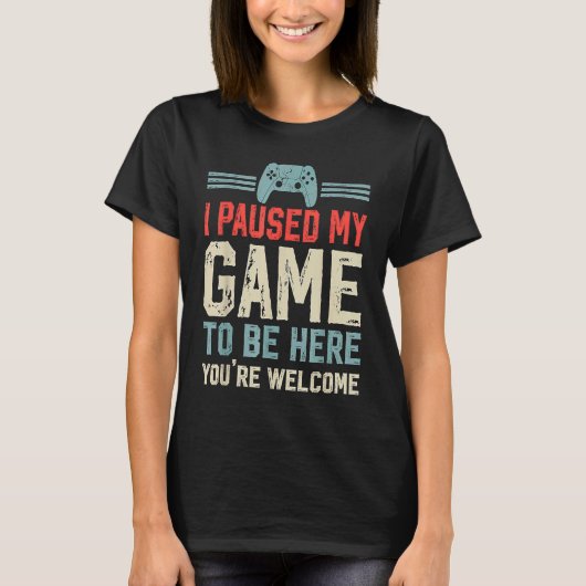 Paused My Game To Be Here computer gamers  Gaming  T-shirt (Voorkant)