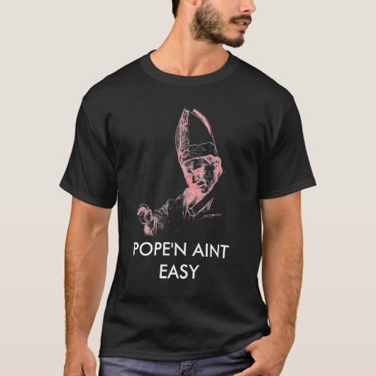pausHatZoomed, POPE'N AINT EASY T-shirt (Voorkant)