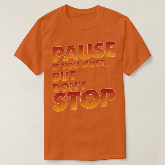 Pauzeer als u moet, maar stop niet t-shirt (Design voorkant)
