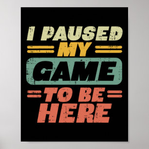 Pauzeerde mijn spel om hier te zijn Retro gamen Ga Poster