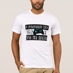 Pauzeerde mijn spel om hier te zijn Shirt - Gamer 