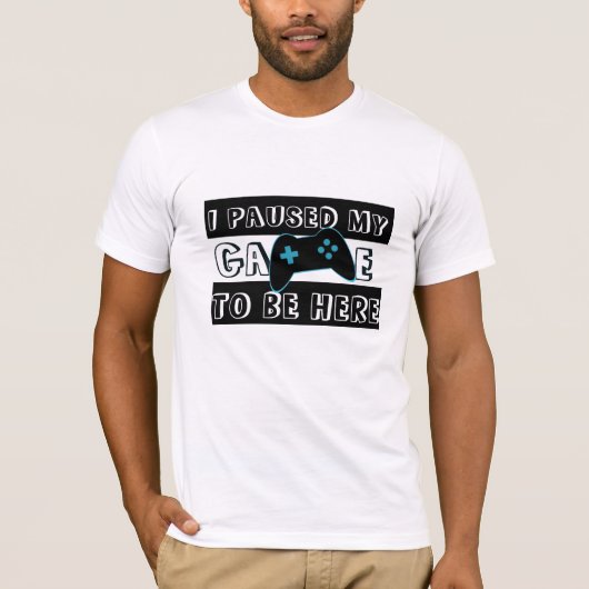 Pauzeerde mijn spel om hier te zijn Shirt - Gamer  (Voorkant)