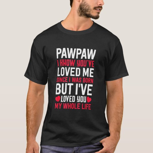 Pawpaw... je houdt van me sinds ik werd geboren op t-shirt (Voorkant)