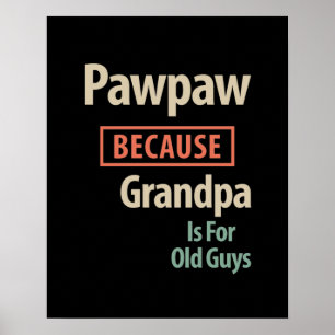 PawPaw omdat opa voor oude jongens is Poster