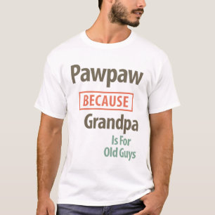 PawPaw omdat opa voor oude jongens is T-shirt