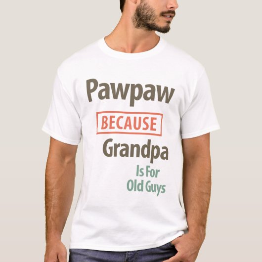 PawPaw omdat opa voor oude jongens is T-shirt (Voorkant)